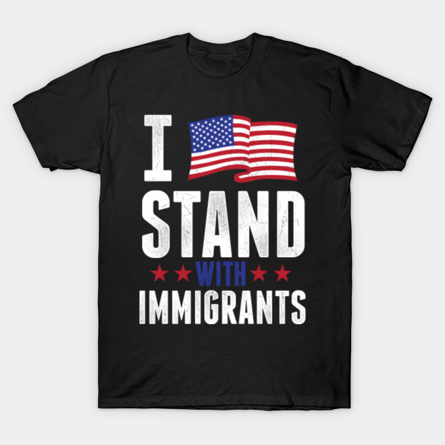 I Stand With Immigrants T-Shirt-TOZ